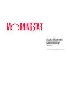 Equity Research Methodology March 6, 2015 © 2012 Morningstar, Inc. All rights reserved. The information in this document is the property of Morningstar, Inc. Reproduction or transcription by any means, in whole or in pa