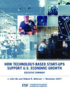 How Technology-Based Start-Ups Support U.S. Economic Growth BY J. JOHN WU AND ROBERT D. ATKINSON | NOVEMBERPolicymakers should