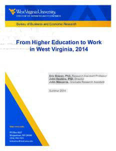 From Higher Education to Work in West Virginia, 2014 Eric Bowen, PhD, Research Assistant Professor John Deskins, PhD, Director John Meszaros, Graduate Research Assistant