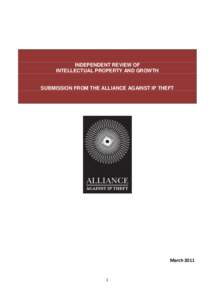 INDEPENDENT REVIEW OF INTELLECTUAL PROPERTY AND GROWTH SUBMISSION FROM THE ALLIANCE AGAINST IP THEFT  March 2011