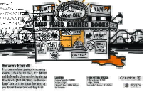DEEP FRIED BANNED BOOKS  Hot words in hot oil! In an unconventional approach to increasing awareness about banned books, Art + Activism and the Columbia Library are hosting alumnus