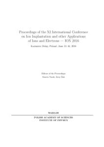 Proceedings of the XI International Conference on Ion Implantation and other Applications of Ions and Electrons — ION 2016 Kazimierz Dolny, Poland, June 13–16, 2016  Editors of the Proceedings: