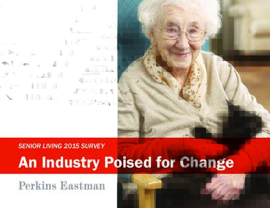 SENIOR LIVING 2015 SURVEY  An Industry Poised for Change Senior Living 2015 Survey In an industry poised for change, Perkins Eastman Research