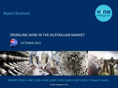 Report Brochure  SPARKLING WINE IN THE AUSTRALIAN MARKET OCTOBERREPORT PRICE • GBP 1,500 • AUD 3,300 • USD 2,400 • EUR 2,100 • 3 Report Credits