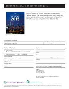 O R D E R FO R M : S T A T E O F CE NT E R CI T YState of Center City, 2015 is downtown Philadelphia’s “annual report” that looks at all aspects of the downtown economy and makes recommendations to enhanc