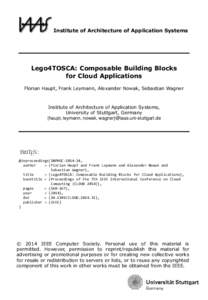Institute of Architecture of Application Systems  Lego4TOSCA: Composable Building Blocks for Cloud Applications Florian Haupt, Frank Leymann, Alexander Nowak, Sebastian Wagner