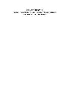 CHAPTER XVIII TRADE, COMMERCE AND INTERCOURSE WITHIN THE TERRITORY OF INDIA CONTENTS Section/Heading