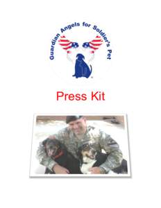 Press Kit  Overview Guardian Angels for Soldier’s Pet© is an ALL volunteer 501(c)3 Military and Veterans Support Organization supporting our active duty military, wounded warriors, veterans, and their beloved pets wi