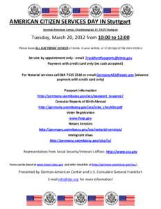 AMERICAN CITIZEN SERVICES DAY IN Stuttgart German-American Center, Charlottenplatz 17, 70173 Stuttgart Tuesday, March 20, 2012 from 10:00 to 12:00 Please leave ALL ELECTRONIC DEVICES at home, in your vehicle, or in stora