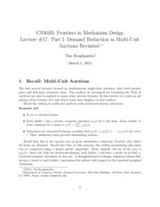 CS364B: Frontiers in Mechanism Design Lecture #17: Part I: Demand Reduction in Multi-Unit Auctions Revisited ∗ Tim Roughgarden† March 5, 2014