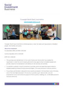 Foresight North East Lincolnshire www.foresight-nelincs.co.uk Foresight (North East Lincolnshire) Limited operates to meet the needs and requirements of disabled people, their families and carers. About the investment: