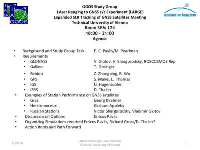 GGOS	
  Study	
  Group	
   	
  LAser	
  Ranging	
  to	
  GNSS	
  s/c	
  Experiment	
  (LARGE)	
  	
   Expanded	
  SLR	
  Tracking	
  of	
  GNSS	
  Satellites	
  MeeBng	
   Technical	
  University	
  