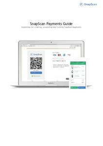SnapScan Payments Guide Guidelines for creating, presenting and tracking SnapScan payments Checkout for Desktop and Mobile Desktop ● Scan code from screen