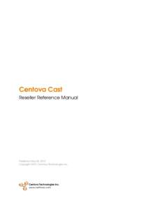 Centova Cast Reseller Reference Manual Published May 04, 2015 Copyright 2015, Centova Technologies Inc.