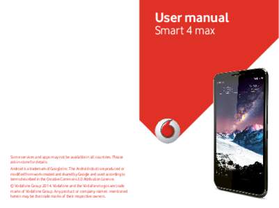 User manual Smart 4 max Some services and apps may not be available in all countries. Please ask in-store for details. Android is a trademark of Google Inc. The Android robot is reproduced or