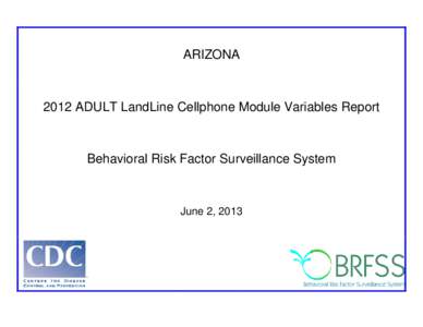 ARIZONA[removed]ADULT LandLine Cellphone Module Variables Report Behavioral Risk Factor Surveillance System