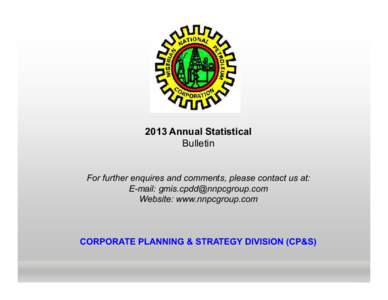 2013 Annual Statistical Bulletin For further enquires and comments, please contact us at: E-mail:  Website: www.nnpcgroup.com