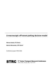 A macroscopic off-street parking decision model  Manuel Jakob, ETZ Zürich Monica Menendez, ETH Zürich  Conference paper STRC 2016