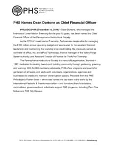    PHS Names Dean Dortone as Chief Financial Officer PHILADELPHIA (December 10, 2014) – Dean Dortone, who managed the finances of Lower Merion Township for the past 10 years, has been named the Chief Financial Officer