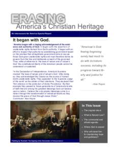 ERASING America’s Christian Heritage An Intercessors for America Special Report It began with God. “America began with a ringing acknowledgement of the existence and authority of God. It began with the assertion of