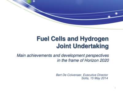 Fuel Cells and Hydrogen Joint Undertaking Main achievements and development perspectives in the frame of HorizonBert De Colvenaer, Executive Director