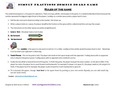 SIMPLY FRACTIONS Zombie Board Game  Rules of the game The zombie board game is a fun game for educators. There are traps, pitfalls  and escapes in this game. It is called Zombie Board Game becau