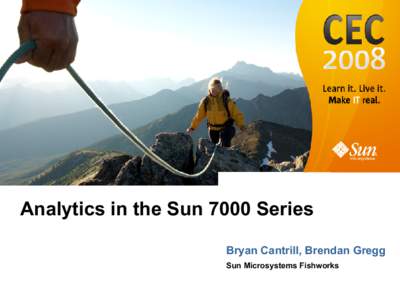 Analytics in the Sun 7000 Series Bryan Cantrill, Brendan Gregg Sun Microsystems Fishworks The Problem Storage is unobservable