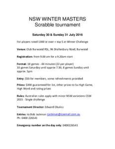 NSW WINTER MASTERS Scrabble tournament Saturday 30 & Sunday 31 July 2016 For players rated 1300 or over + top 5 at Winter Challenge Venue: Club Burwood RSL, 96 Shaftesbury Road, Burwood Registration: from 9.00 am for a 9