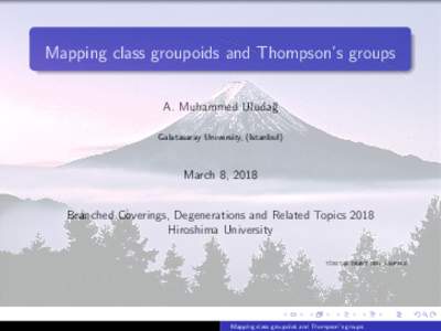 Mapping class groupoids and Thompson’s groups A. Muhammed Uluda˘ g Galatasaray University, (Istanbul)  March 8, 2018