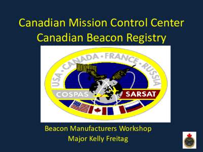 Canadian Mission Control Center Canadian Beacon Registry Beacon Manufacturers Workshop Major Kelly Freitag