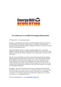 Use carbon tax to re-build UK housing infrastructure 19th March 2012 – For immediate release In response to the announcement today by the Prime Minister, David Cameron, that the Government will look at re-cycling road 