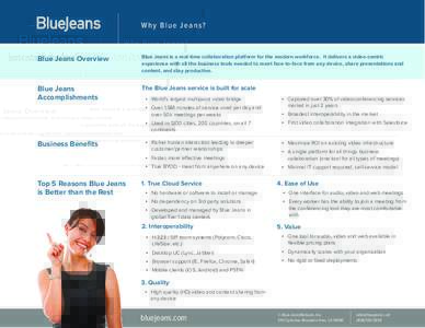 W h y B l u e J e a n s?  Blue Jeans Overview Blue Jeans is a real-time collaboration platform for the modern workforce. It delivers a video-centric experience with all the business tools needed to meet face-to-face from
