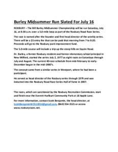 Burley Midsummer Run Slated For July 16 ROXBURY – The Bill Burley MidSummer Championship will be run Saturday, July 16, at 8:30 a.m. over a 5.0-mile loop as part of the Roxbury Road Race Series. The race is named after