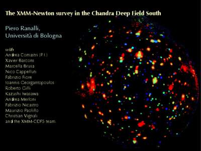 The XMM-Newton survey in the Chandra Deep Field South Piero Ranalli, Università di Bologna with Andrea Comastri (P.I.) Xavier Barcons