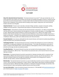 FACT SHEET  About the Industrial Internet Consortium - The Industrial Internet ConsortiumTM is the open membership, not- forprofit organization that catalyzes and coordinates the priorities and enabling technologies of i