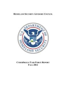 HOMELAND SECURITY ADVISORY COUNCIL  CYBERSKILLS TASK FORCE REPORT FALL 2012  PREFACE