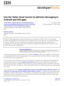 Use the Twilio cloud service to add text messaging to Android and iOS apps Susan Rizzo (https://www.ibm.com/developerworks/ community/profiles/html/profileView.do?key=71463569c43e-4763-a5f7-69734753b9ab&lang=en) Soft