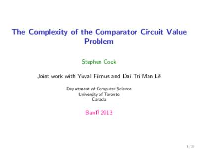 The Complexity of the Comparator Circuit Value Problem Stephen Cook Joint work with Yuval Filmus and Dai Tri Man Lˆe Department of Computer Science University of Toronto