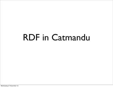 RDF in Catmandu  Wednesday 27 November 13 Wednesday 27 November 13