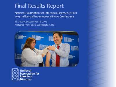 Final Results Report National Foundation for Infectious Diseases (NFIDInfluenza/Pneumococcal News Conference Thursday, September 18, 2014 National Press Club, Washington, DC