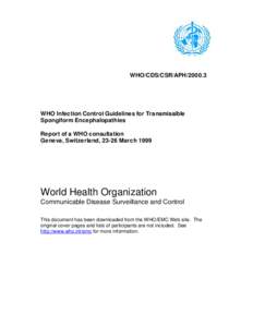 WHO/CDS/CSR/APH[removed]WHO Infection Control Guidelines for Transmissible Spongiform Encephalopathies Report of a WHO consultation Geneva, Switzerland, 23-26 March 1999
