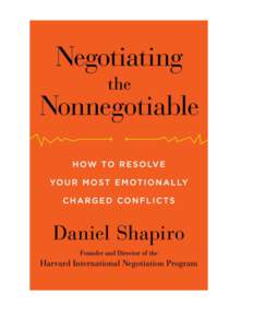 Negotiating the Nonnegotiable: How to Resolve Your Most Emotionally Charged Conflicts VIKING An imprint of Penguin Random House LLC 375 Hudson Street