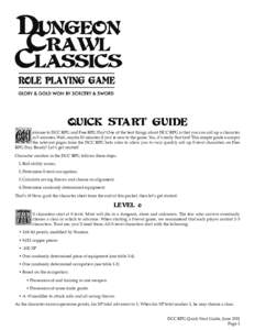 W  QUICK START GUIDE elcome to DCC RPG and Free RPG Day! One of the best things about DCC RPG is that you can roll up a character in 5 minutes. Well, maybe 10 minutes if you’re new to the game. Yes, it’s really that 