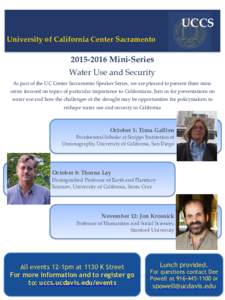 UCCS University of California Center SacramentoMini-Series Water Use and Security As part of the UC Center Sacramento Speaker Series, we are pleased to present three miniseries focused on topics of particular 