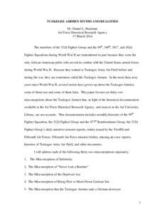 TUSKEGEE AIRMEN MYTHS AND REALITIES Dr. Daniel L. Haulman Air Force Historical Research Agency 17 March 2014 The members of the 332d Fighter Group and the 99th, 100th, 301st, and 302d Fighter Squadrons during World War I