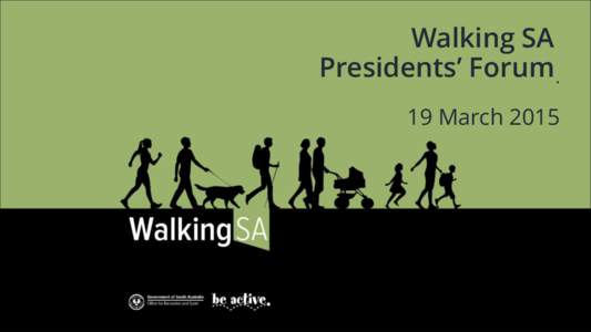 Walking SA Presidents’ Forum . 19 March 2015 Kaurna Welcome I acknowledge the Kaurna people as the traditional
