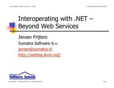 Colorado Software Summit: October 23 – 28, 2005  © Copyright 2005, Sumatra Software b.v. Interoperating with .NET – Beyond Web Services