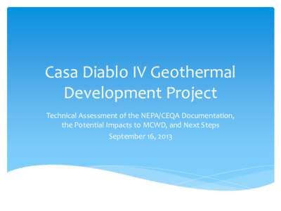 Casa Diablo IV Geothermal Development Project Technical Assessment of the NEPA/CEQA Documentation, the Potential Impacts to MCWD, and Next Steps September 16, 2013