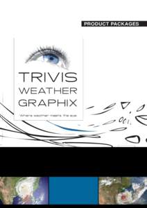 PRODUCT PACKAGES  TRIVIS WEATHER GRAPHIX PRODUCT PACKAGES TriVis is the professional television weather graphics solution that delivers highest quality with legendary reliability daily on-air since over fifteen years. T