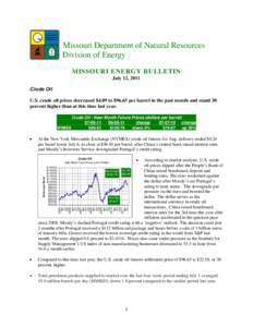 Missouri Department of Natural Resources Division of Energy MISSOURI ENERGY BULLETIN July 12, 2011 Crude Oil U.S. crude oil prices decreased $4.09 to $96.65 per barrel in the past month and stand 30